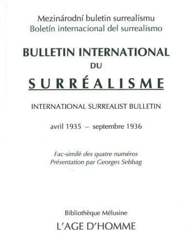 Bulletin international du surréalisme : avril 1935-septembre 1936... ([Reproduction en fac-similé]) présentation par Georges Sebbag : Mezinárodní buletin surrealismu : Boletín internacional del surrealismo : International surrealist bulletin