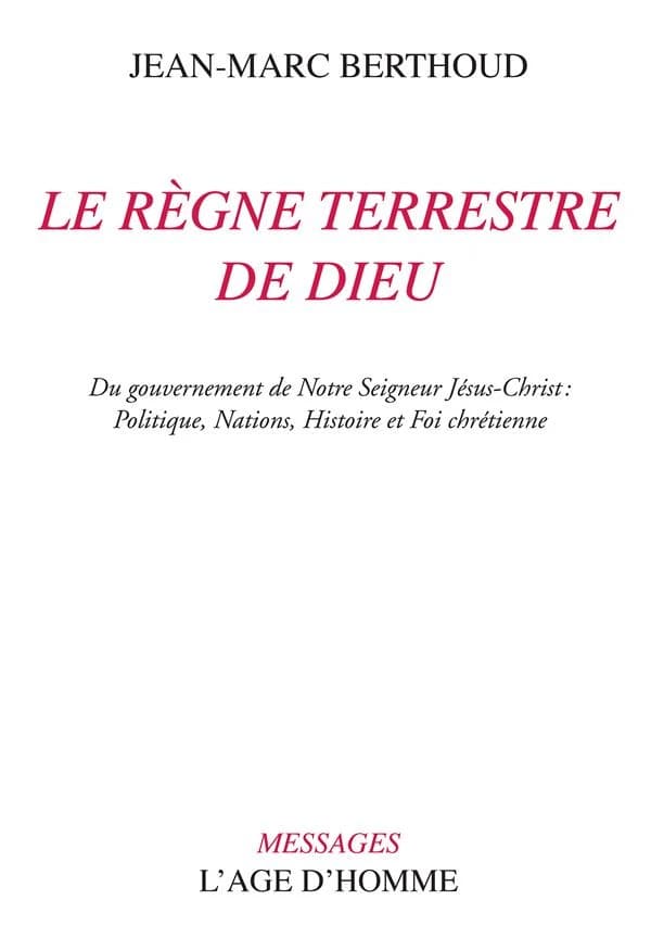 La règne terrestre de Dieu : du gouvernement de notre Seigneur Jésus-Christ : politique, nations, histoire et foi chrétienne
