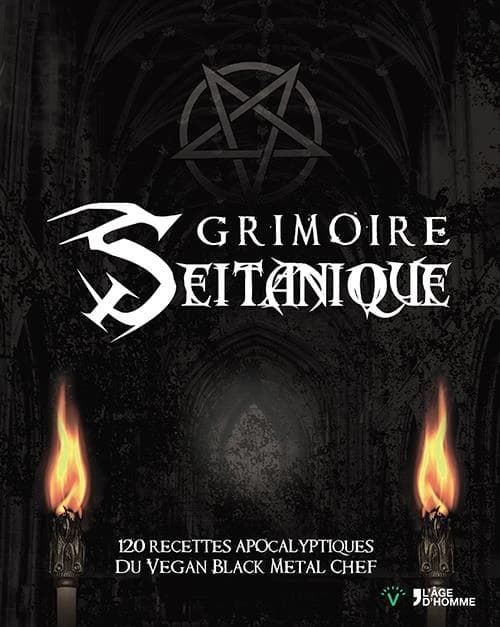 Grimoire seitanique : 120 recettes apocalyptiques du Vegan black metal chef