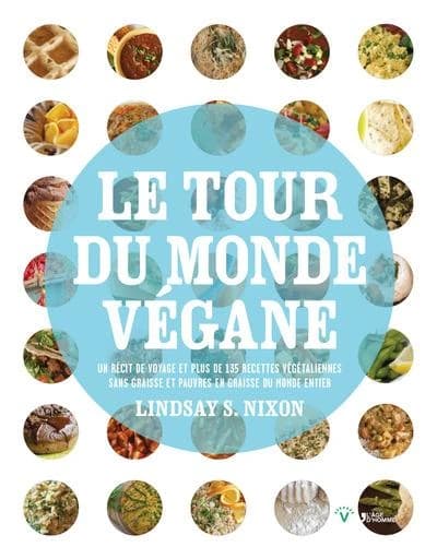 Le tour du monde végane : un récit de voyage et plus de 135 recettes pauvres en graisse du monde entier
