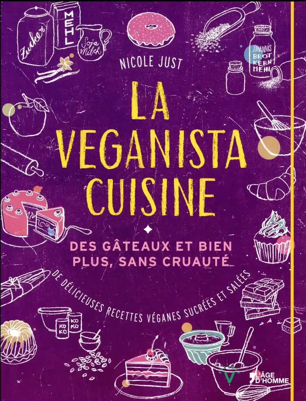 La veganista cuisine : des gâteaux et bien plus, sans cruauté : de délicieuses recettes véganes sucrées et salées
