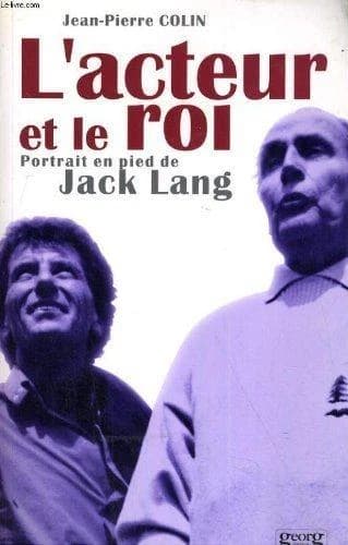 L'acteur et le roi : portrait en pied de Jack Lang : portrait en pied de Jack Lang