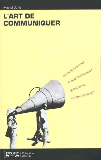 L' art de communiquer : qui sommes-nous et que faisons-nous quand nous communiquons ?