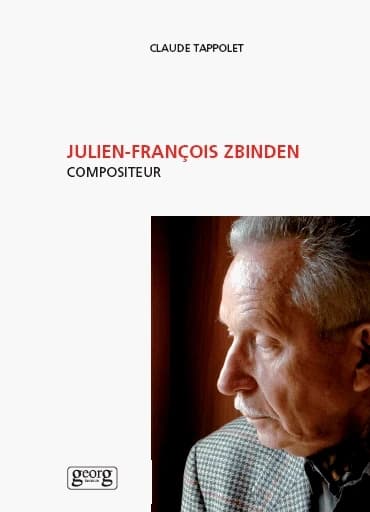 Julien-François Zbinden, compositeur (Seconde éd. mise à jour et complétée par un entretien de Jacques Viret avec le compositeur) Claude Tappolet ; préface de J.-Claude Piguet