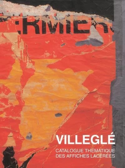 Villeglé : sans lettre, sans figure : catalogue thématique des affiches lacérées