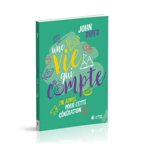 Une vie qui compte : un appel pour cette génération (Nouvelle éd. révisée) John Piper