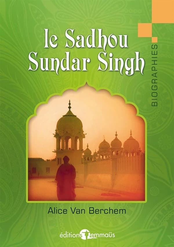 Le Sadhou Sundar Singh : un témoin du Christ (12e éd., 56e mille) Alice van Berchem