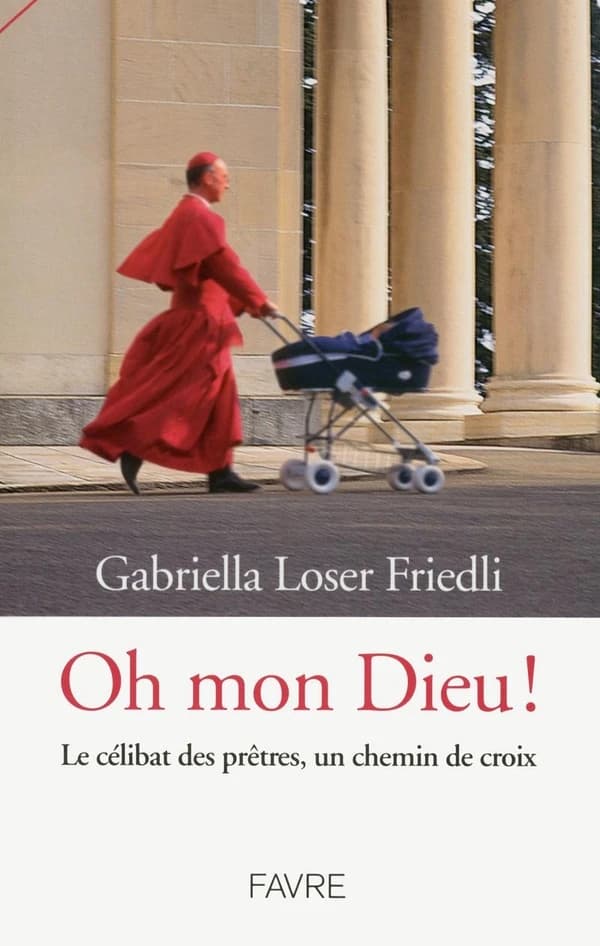 Oh mon Dieu ! : Le célibat des prêtres, un chemin de croix
