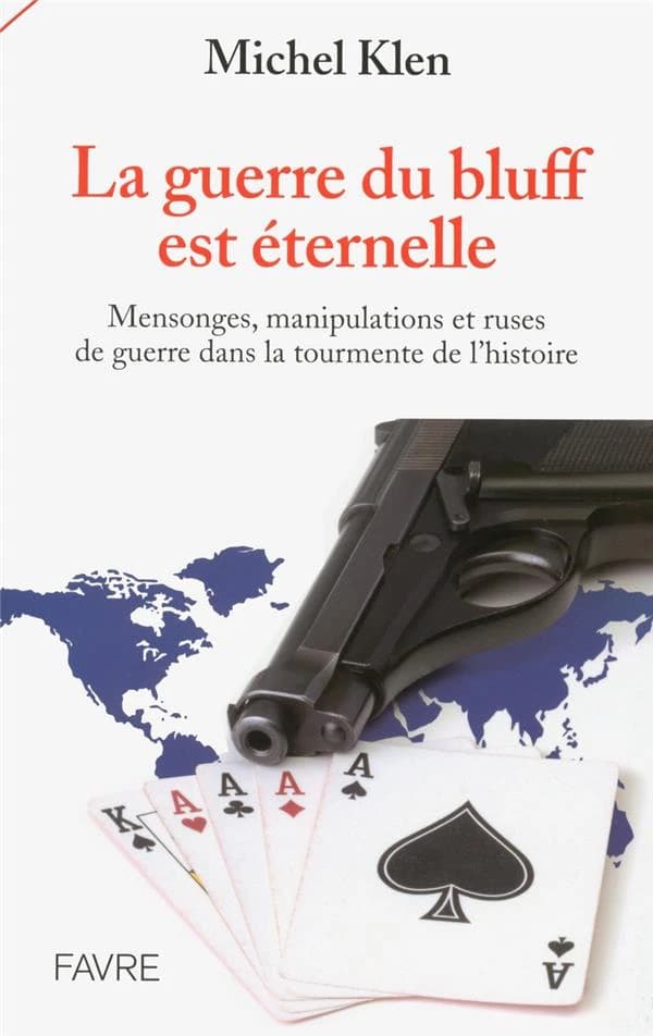 La guerre du bluff est éternelle ; mensonges, manipulations et ruses de guerre dans la tourmente de l'histoire