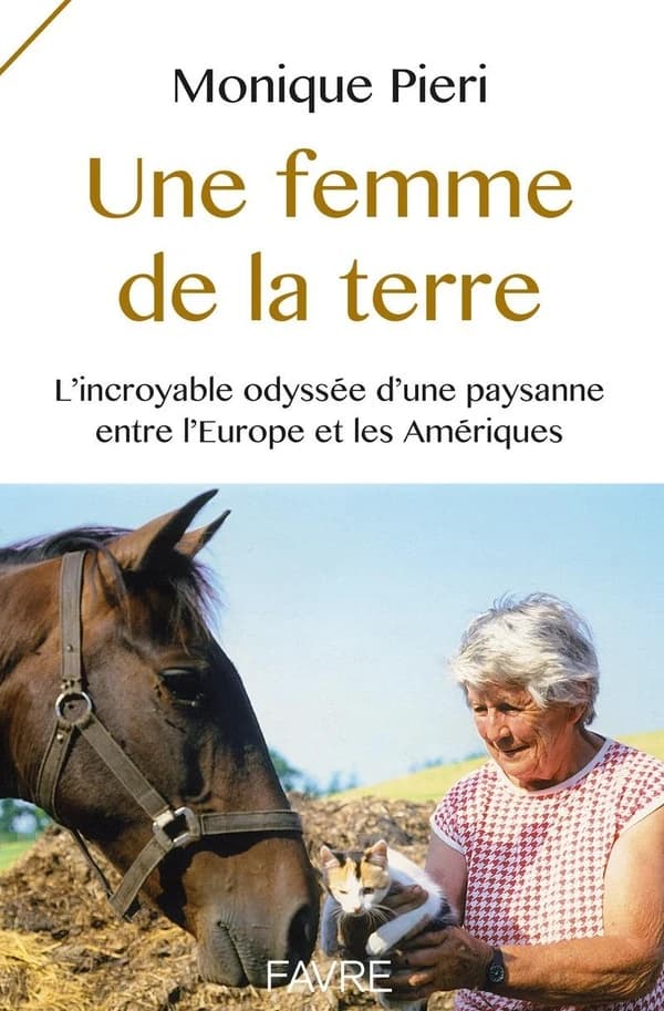 Une femme de la terre ; l'incroyable odyssée d'une paysanne entre l'Europe et les Amériques