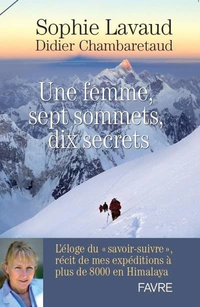 Une femme, sept sommets, dix secrets : l'éloge du savoir suivre, récit de mes expéditions à plus de 8000 mètres en Himalaya