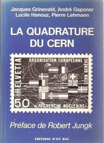 La quadrature du CERN : essai indisciplinaire publié à l'occasion du 30e anniversaire du CERN le 29 septembre 1984