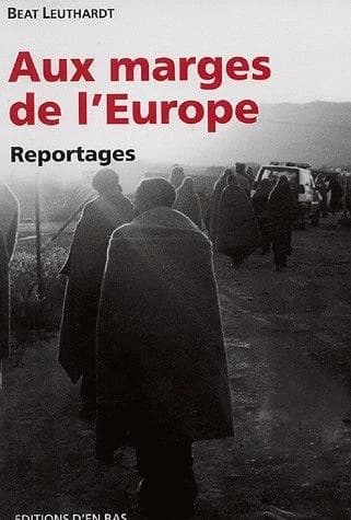 Aux marges de l'Europe : reportages