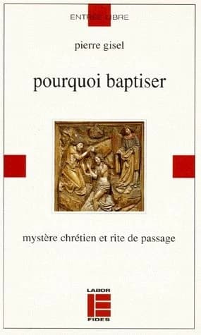 Pourquoi baptiser : mystère chrétien et rite de passage