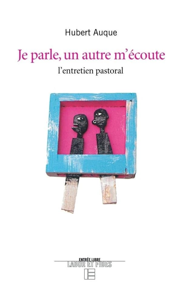 Je parle un autre écoute ; l'entretien pastoral