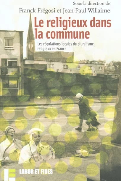 Le religieux dans la commune : régulations locales du pluralisme religieux en France