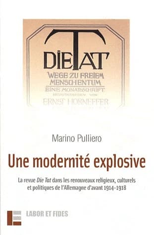 Une modernité explosive : la revue "Die Tat" dans les renouveaux religieux, culturels et politiques de l'Allemagne d'avant 1914-1918