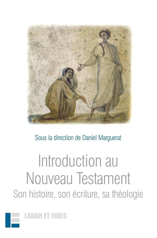 Introduction au Nouveau Testament : son histoire, son écriture, sa théologie (4e éd. revue et augmentée) Corina Combet-Galland, Élian Cuvillier, Andreas Dettwiler... [et al.] ; sous la direction de Daniel Marguerat