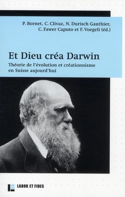 Et Dieu créa Darwin : théorie de l'évolution et créationnisme en Suisse aujourd'hui