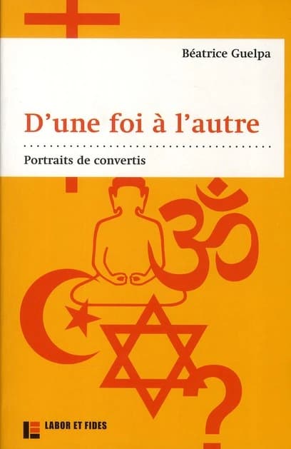 D'une foi à l'autre : itinéraires de convertis
