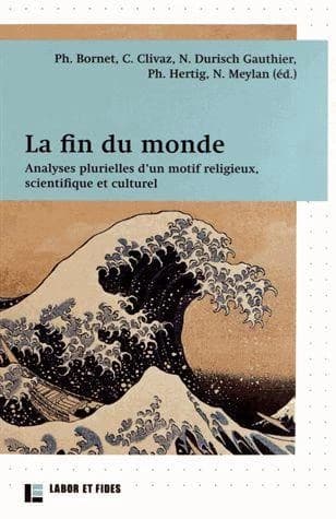 La fin du monde : analyses plurielles d'un motif religieux, scientifique et culturel