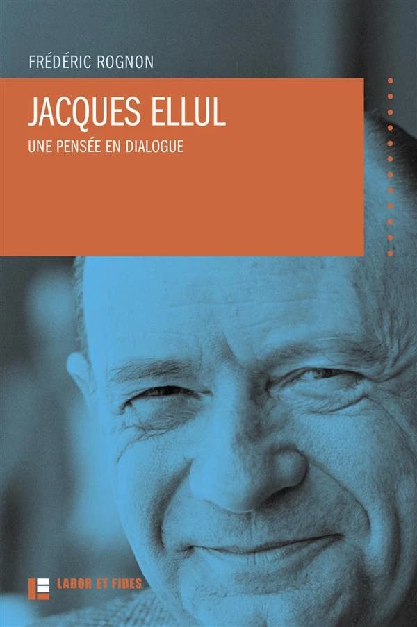 Jacques Ellul : une pensée en dialogue ([2e éd.]) Frédéric Rognon