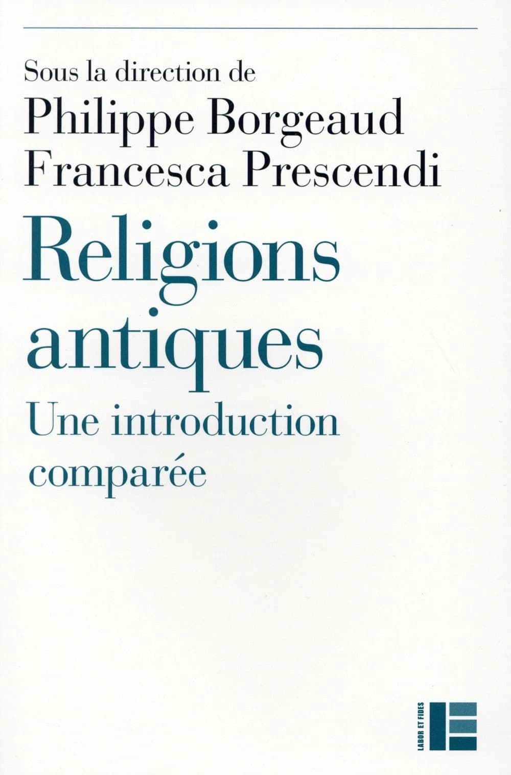 Religions antiques : une introduction comparée, Égypte, Grèce, Proche-Orient, Rome (Rééd. avec bibliographie actualisée) Philippe Borgeaud, Nicole Durisch Gauthier, Dominique Jaillard... [et al.] ; édité par Philippe Borgeaud et Francesca Prescendi