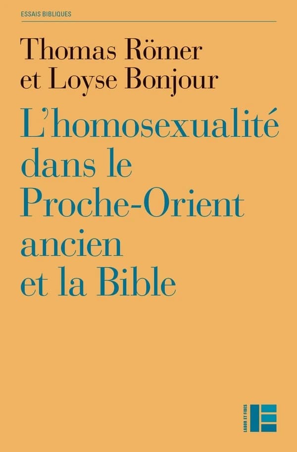 L'homosexualité dans le Proche-Orient ancien et la Bible (Nouvelle éd.) Thomas Römer et Loyse Bonjour