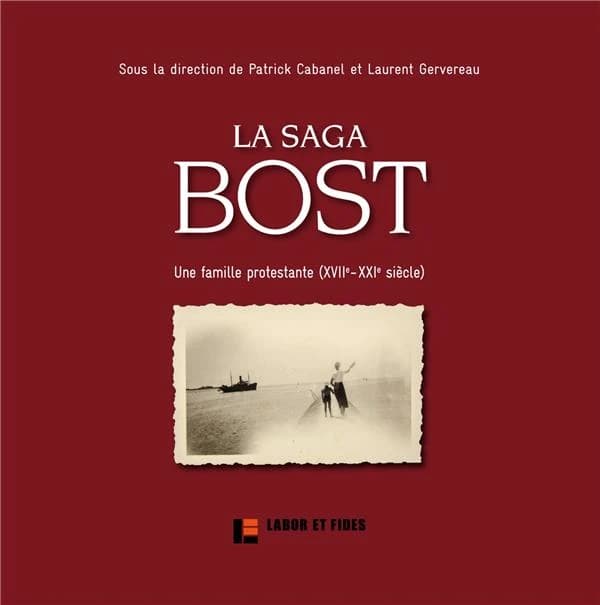 La saga Bost : une famille protestante, XVIIe-XXIe siècle