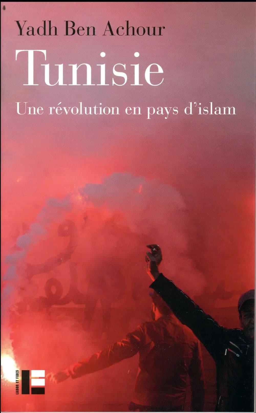 Tunisie : une révolution en pays d'islam (Nouvelle éd. remaniée) Yadh Ben Achour