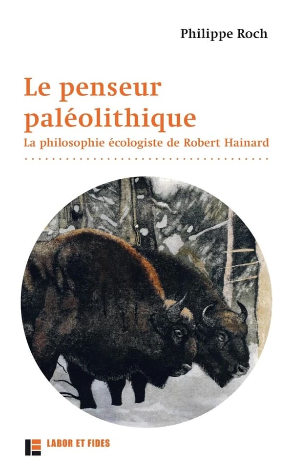 Le penseur paléolithique : la philosophie écologiste de Robert Hainard (2e édition)