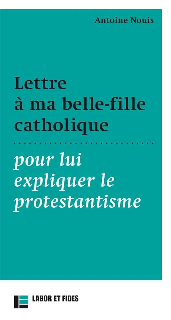 Lettre à ma belle-fille catholique : pour lui expliquer le protestantisme
