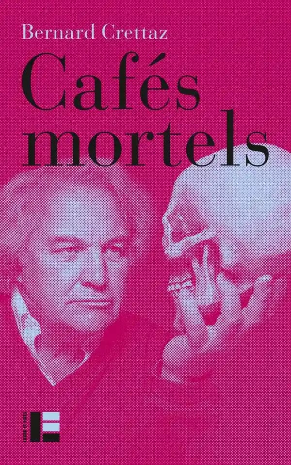Cafés mortels : sortir la mort du silence (Nouvelle éd. augmentée d'une bibliographie et de repères biographiques) Bernard Crettaz ; [avant-propos par Rita Bonvin]