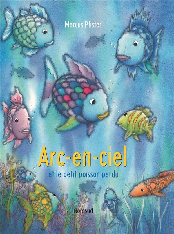 Arc-en-ciel et le petit poisson perdu (Nouvelle édition) Marcus Pfister ; traduit de l'allemand par Géraldine Elschner
