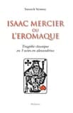 Isaac Mercier ou L'éromaque : tragédie classique en 3 actes en alexandrins