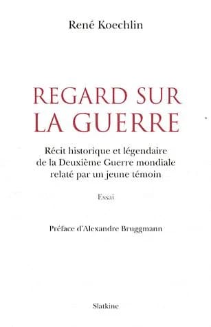 Regard sur la guerre : récit historique et légendaire de la Deuxième guerre mondiale relaté par un jeune témoin : essai