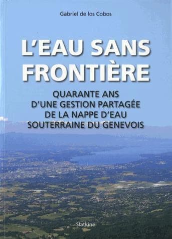 L'eau sans frontière ; quarante ans d'une gestion partagée dela nappe d'eau souterraine du Genevois