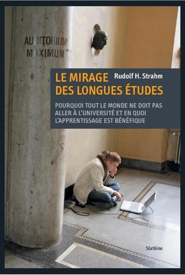 Le mirage des longues études ; pourquoi tout le monde ne doit pas aller à l'université et en quoi l'apprentissage est bénéfique
