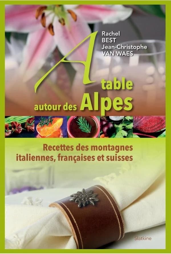 à table autour des Alpes ; recettes des montagnes italiennes, françaises et suisses