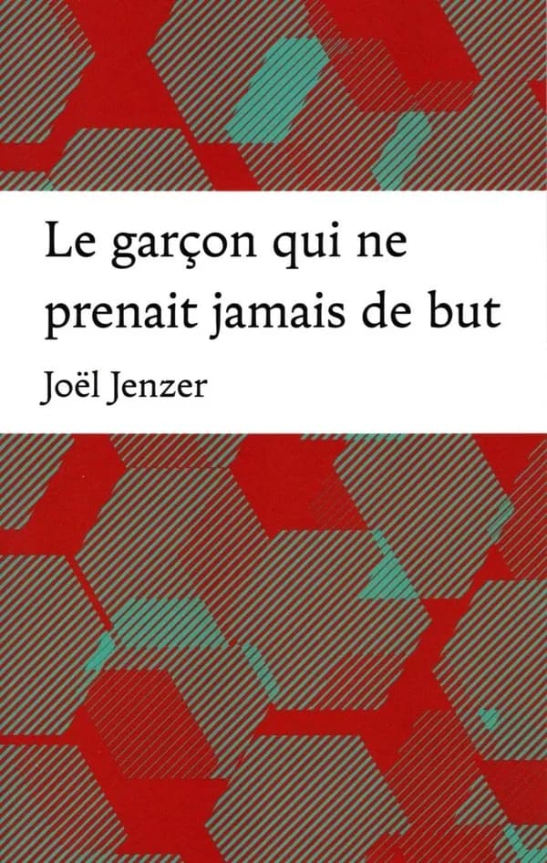 Le garçon qui ne prenait jamais de but : roman