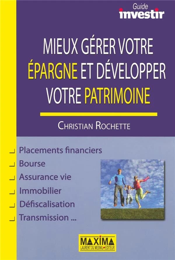 Mieux gérer votre épargne et développer votre patrimoine : placements financiers, bourse, assurance vie, immobilier...