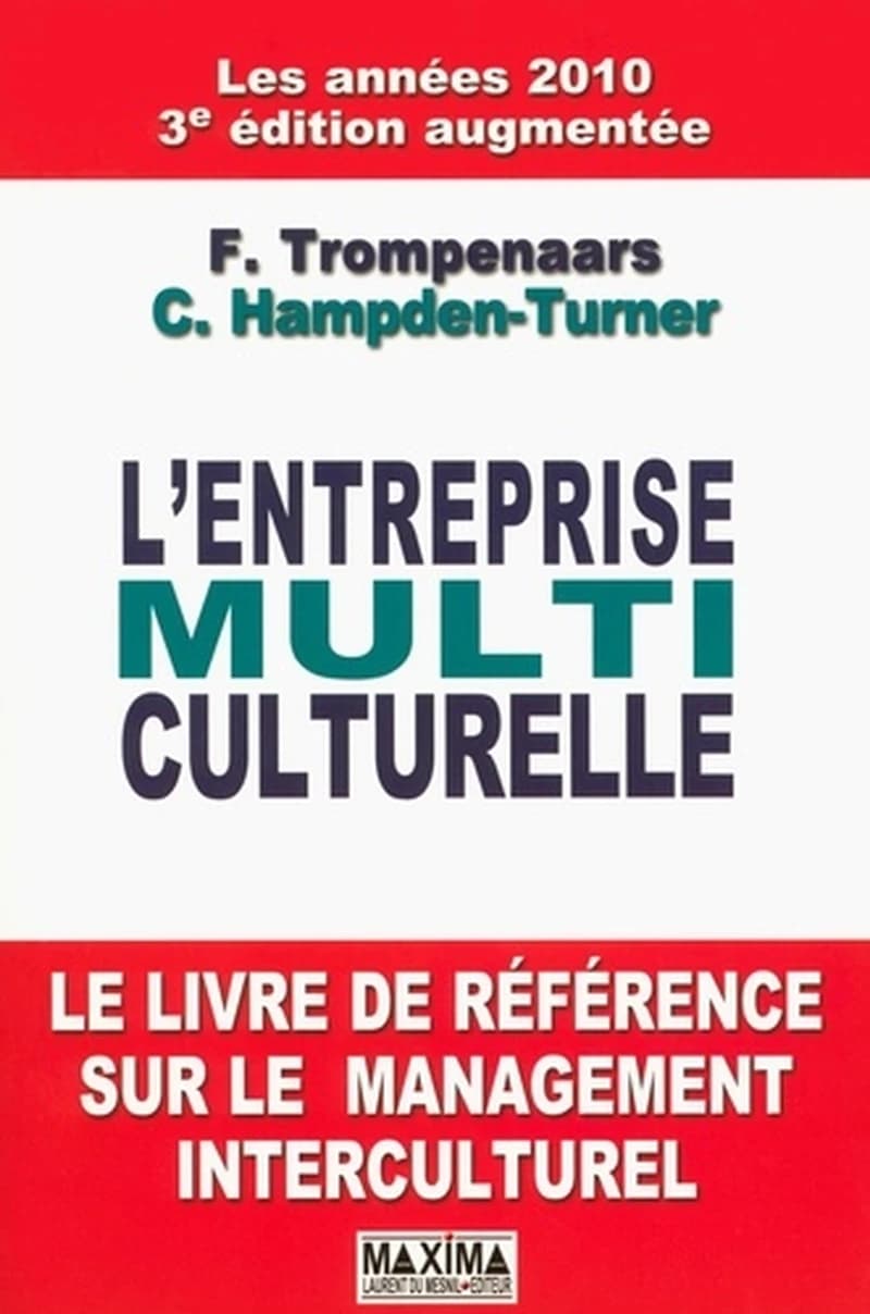 L'entreprise multiculturelle (3e éd. augmentée) Fons Trompenaars, Charles Hampden-Turner ; [traduit de l'américain par Vincent Phalippou]