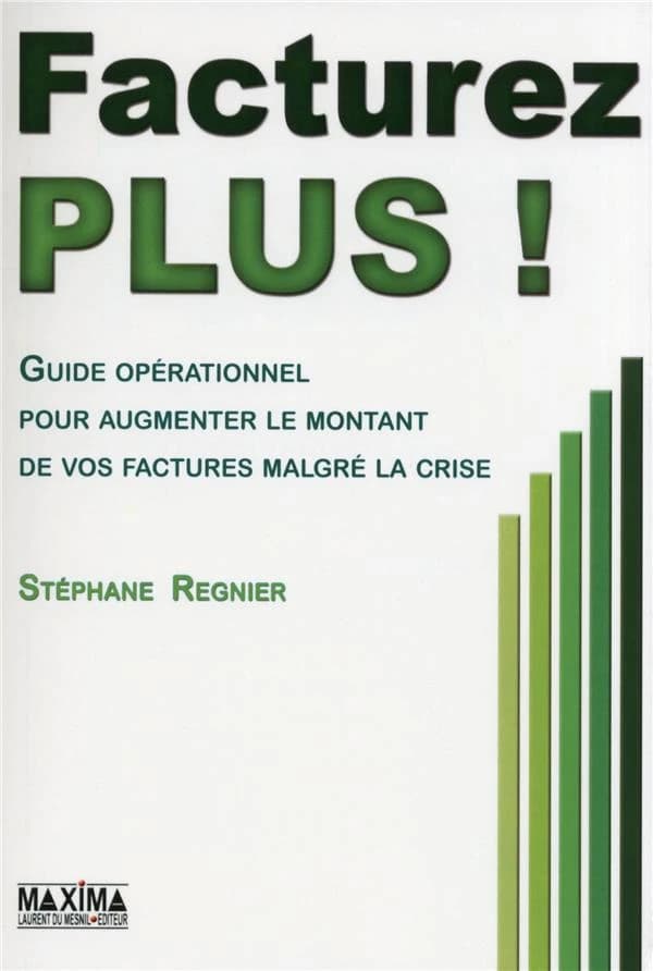 Facturez plus ! : guide opérationnel pour augmenter le montant de vos factures malgré la crise