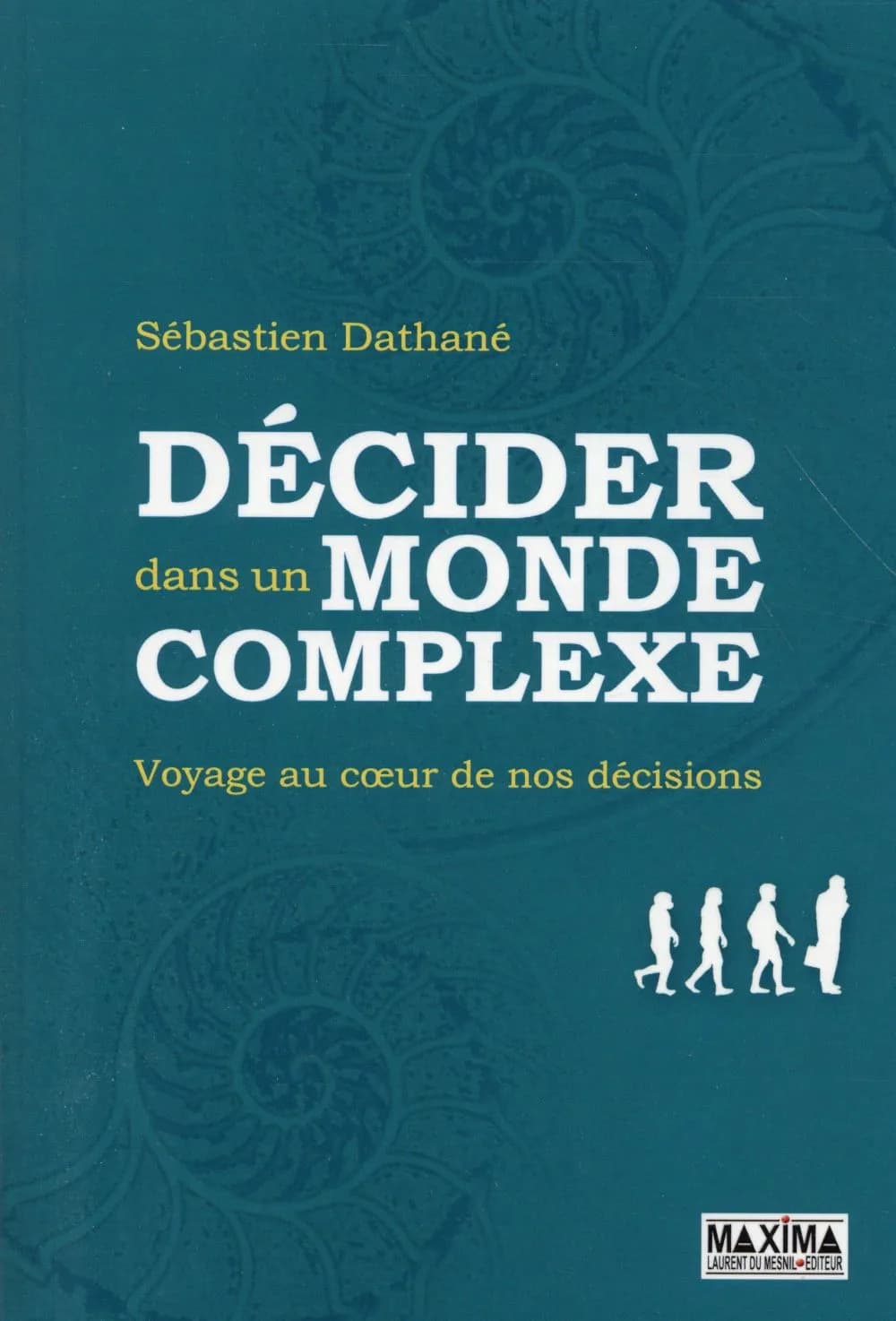 Décider dans un monde complexe : voyage au coeur de nos décisions
