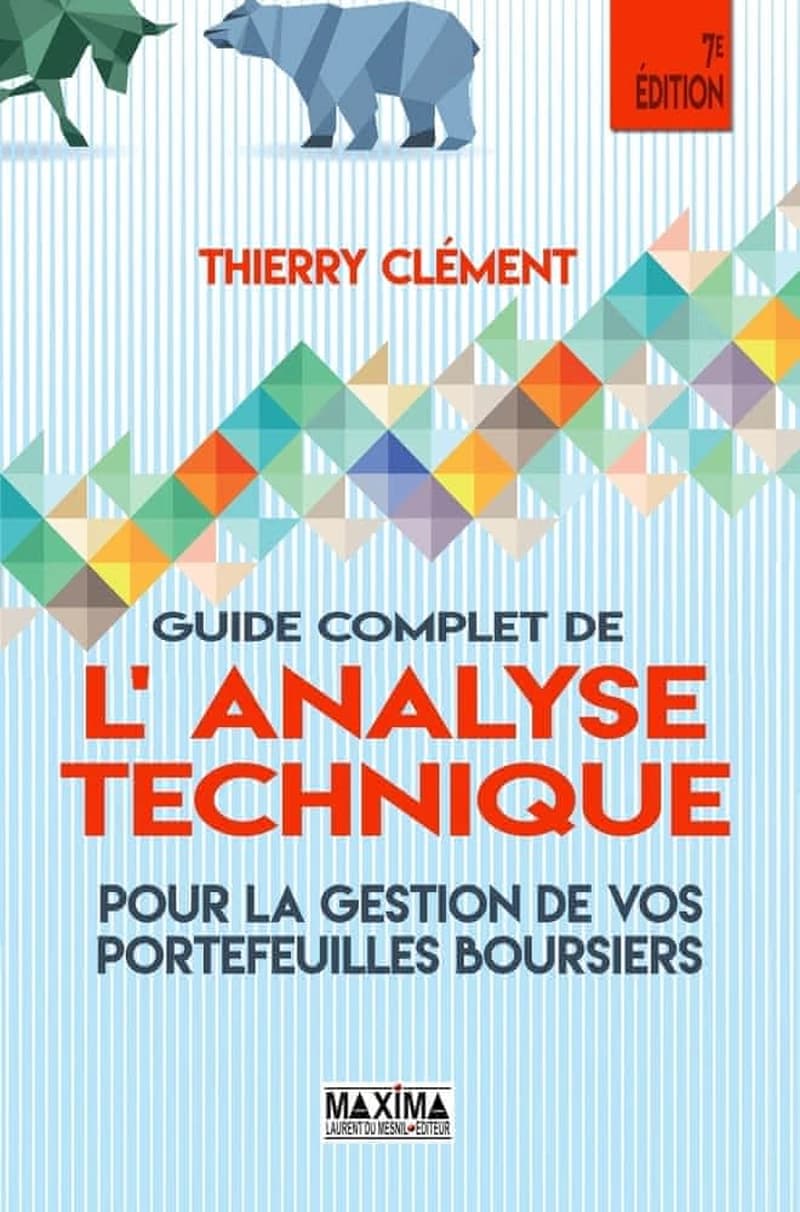 Le guide complet de l'analyse technique : pour la gestion de vos portefeuilles boursiers (7e éd.) Thierry Clément
