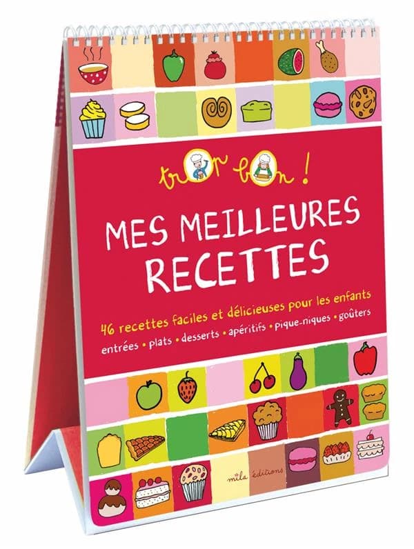 Mes meilleures recettes : 46 recettes faciles et délicieuses pour les enfants : entrées, plats, desserts, apéritifs, pique-niques, goûters