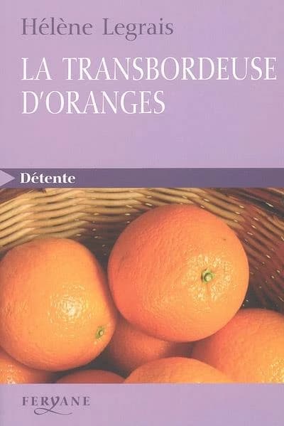 La transbordeuse d'oranges ([Éd. en gros caractères]) Hélène Legrais