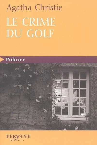 Le crime du golf (Éd. en gros caractères) Agatha Christie ; traduit de l'anglais par Françoise Bouillot