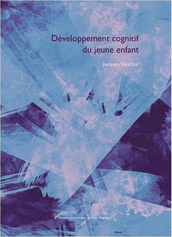 Développement cognitif du jeune enfant ([Nouvelle éd.]) Jacques Vauclair