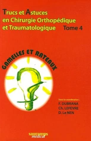 Trucs et astuces en chirurgie orthopédique et traumatologique. [Tome 4]